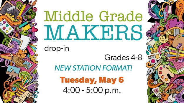 Middle Grade Makers, drop-in for grades 4-8, click for information